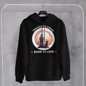 Trained to serve - born to love black hoodie